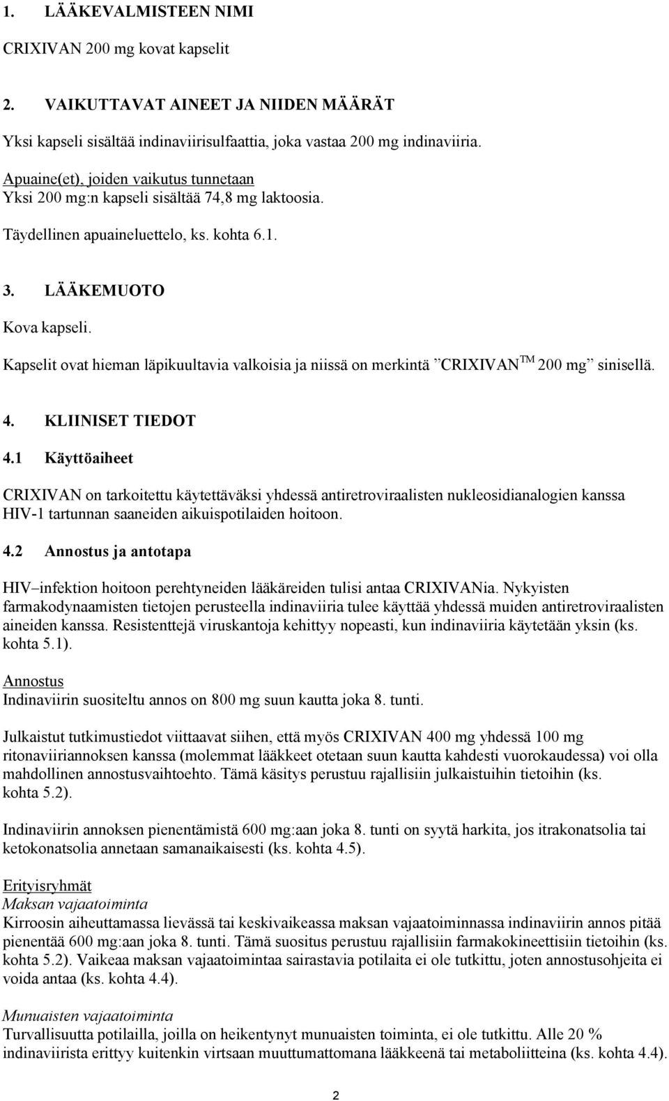 Kapselit ovat hieman läpikuultavia valkoisia ja niissä on merkintä CRIXIVAN TM 200 mg sinisellä. 4. KLIINISET TIEDOT 4.