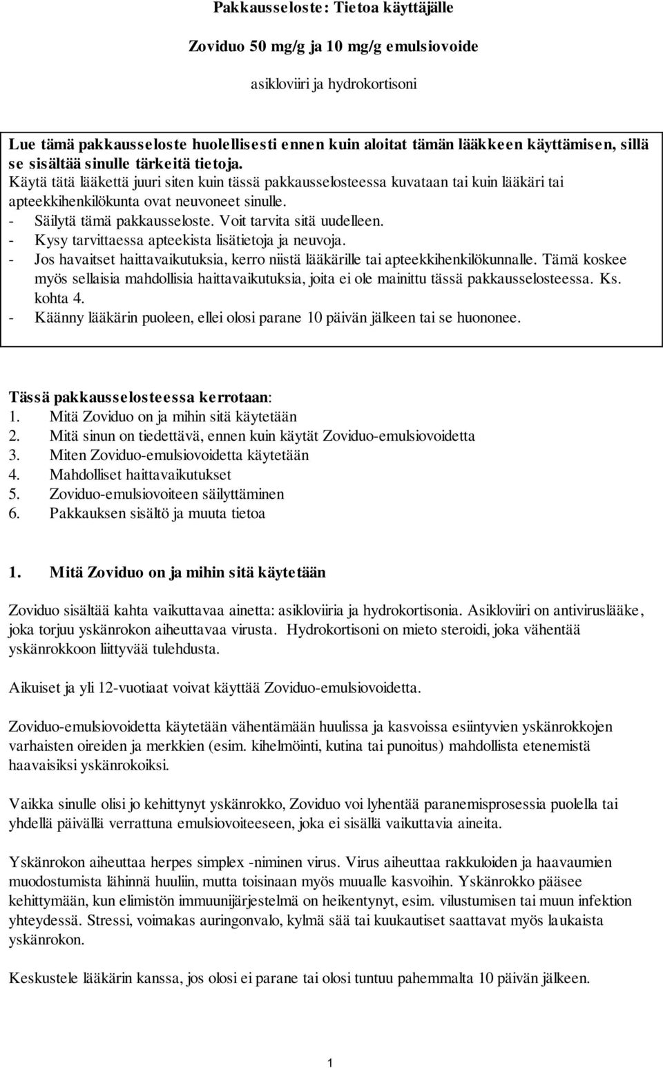 - Säilytä tämä pakkausseloste. Voit tarvita sitä uudelleen. - Kysy tarvittaessa apteekista lisätietoja ja neuvoja.