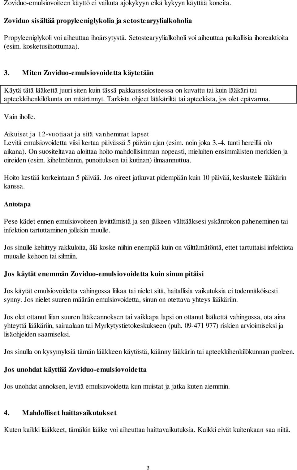 Miten Zoviduo-emulsiovoidetta käytetään Käytä tätä lääkettä juuri siten kuin tässä pakkausselosteessa on kuvattu tai kuin lääkäri tai apteekkihenkilökunta on määrännyt.