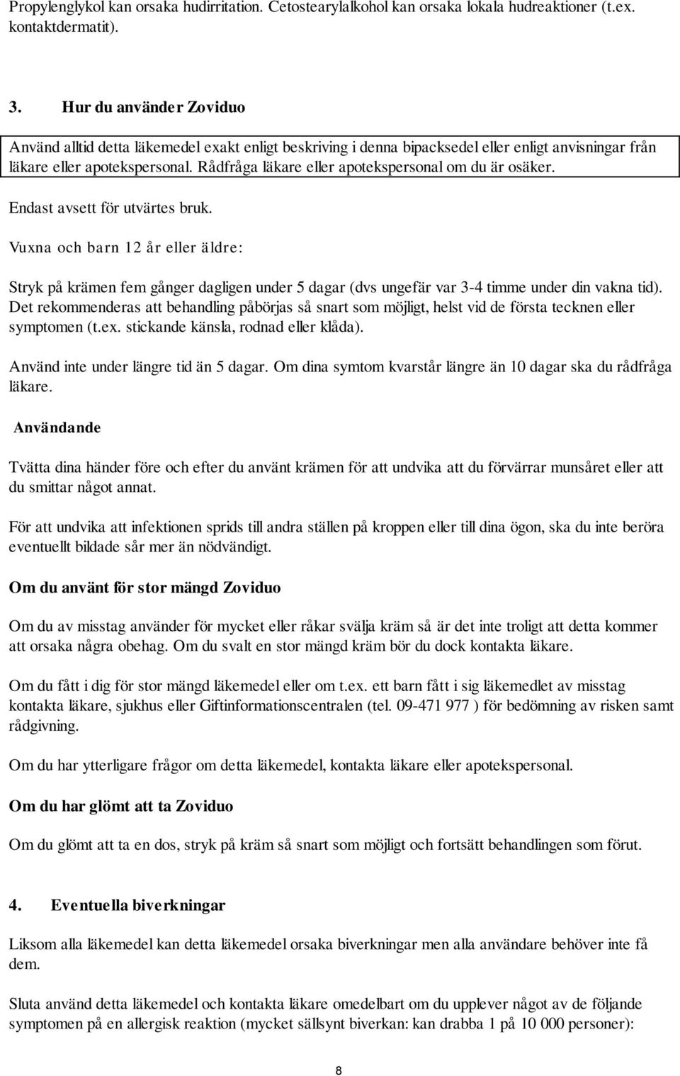 Rådfråga läkare eller apotekspersonal om du är osäker. Endast avsett för utvärtes bruk.