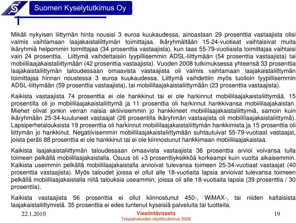 Liittymä vaihdettaisiin tyypillisemmin ADSL-liittymään (54 prosenttia vastaajista) tai mobiililaajakaistaliittymään (42 prosenttia vastaajista).