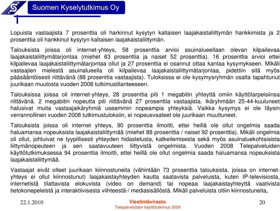 16 prosenttia arvioi ettei kilpailevaa laajakaistaliittymätarjontaa ollut ja 27 prosenttia ei osannut ottaa kantaa kysymykseen.