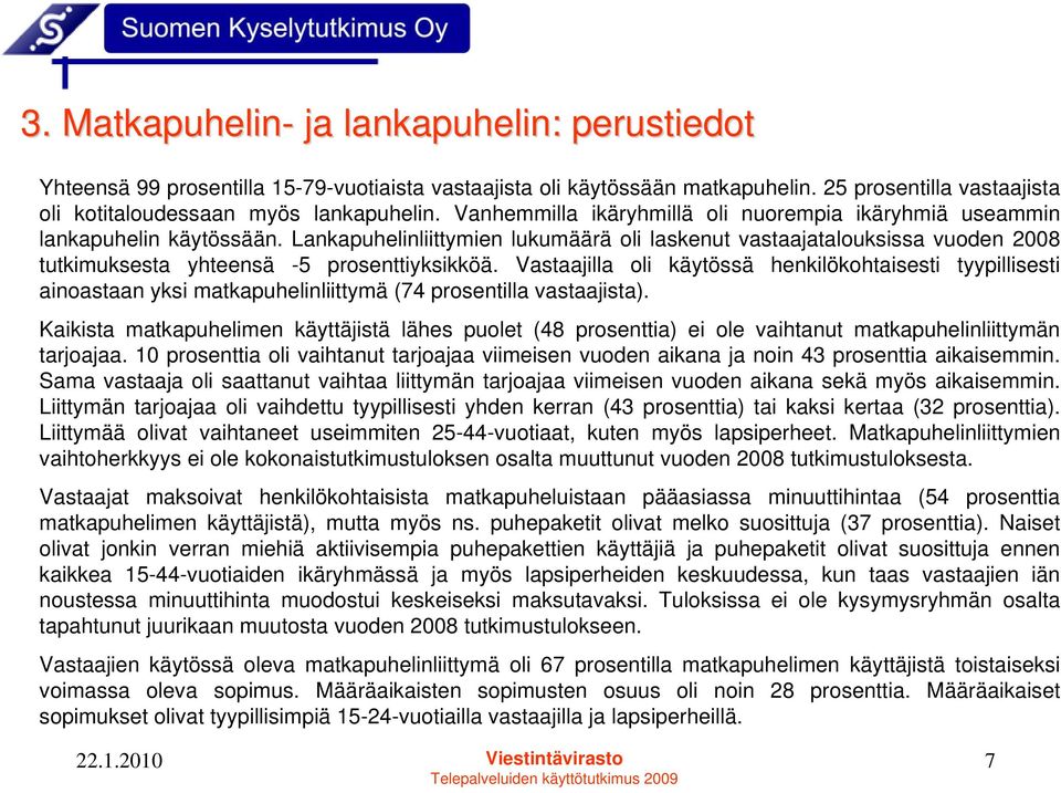 Lankapuhelinliittymien lukumäärä oli laskenut vastaajatalouksissa vuoden 2008 tutkimuksesta yhteensä -5 prosenttiyksikköä.