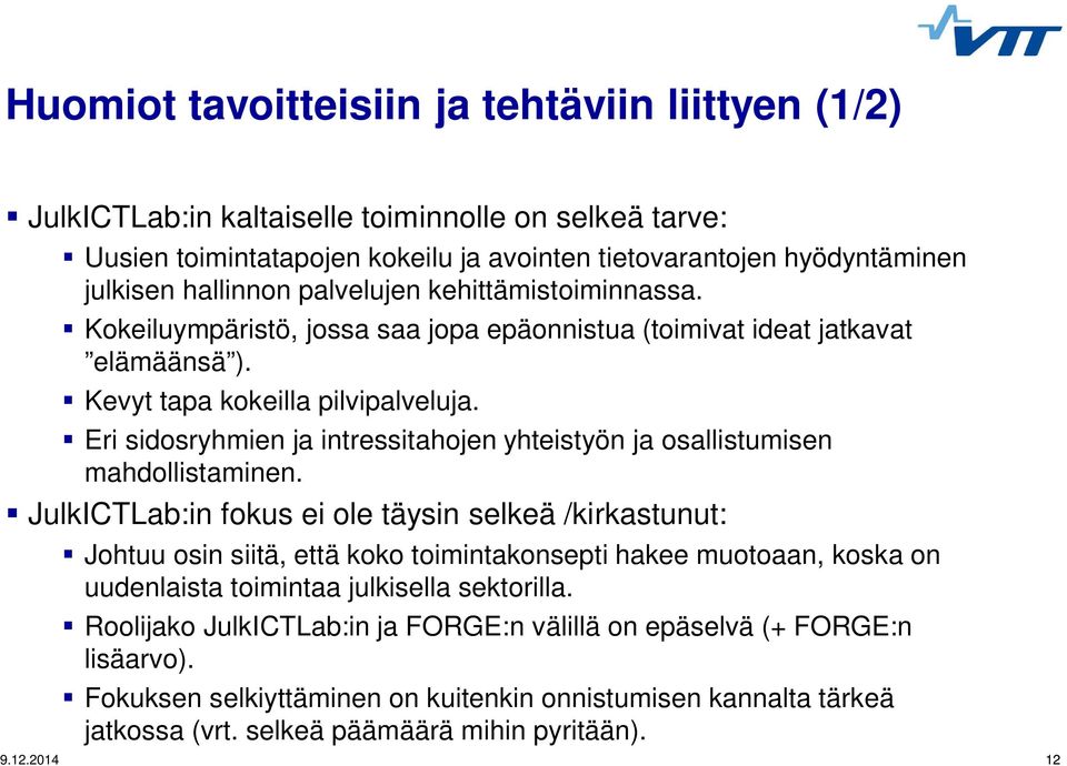 Eri sidosryhmien ja intressitahojen yhteistyön ja osallistumisen mahdollistaminen.