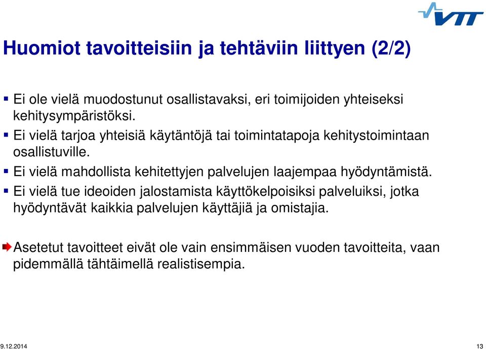 Ei vielä mahdollista kehitettyjen palvelujen laajempaa hyödyntämistä.