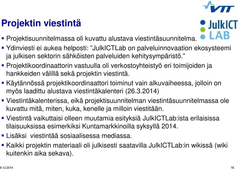 Projektikoordinaattorin vastuulla oli verkostoyhteistyö eri toimijoiden ja hankkeiden välillä sekä projektin viestintä.