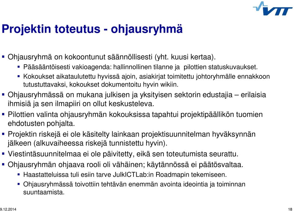 Ohjausryhmässä on mukana julkisen ja yksityisen sektorin edustajia erilaisia ihmisiä ja sen ilmapiiri on ollut keskusteleva.