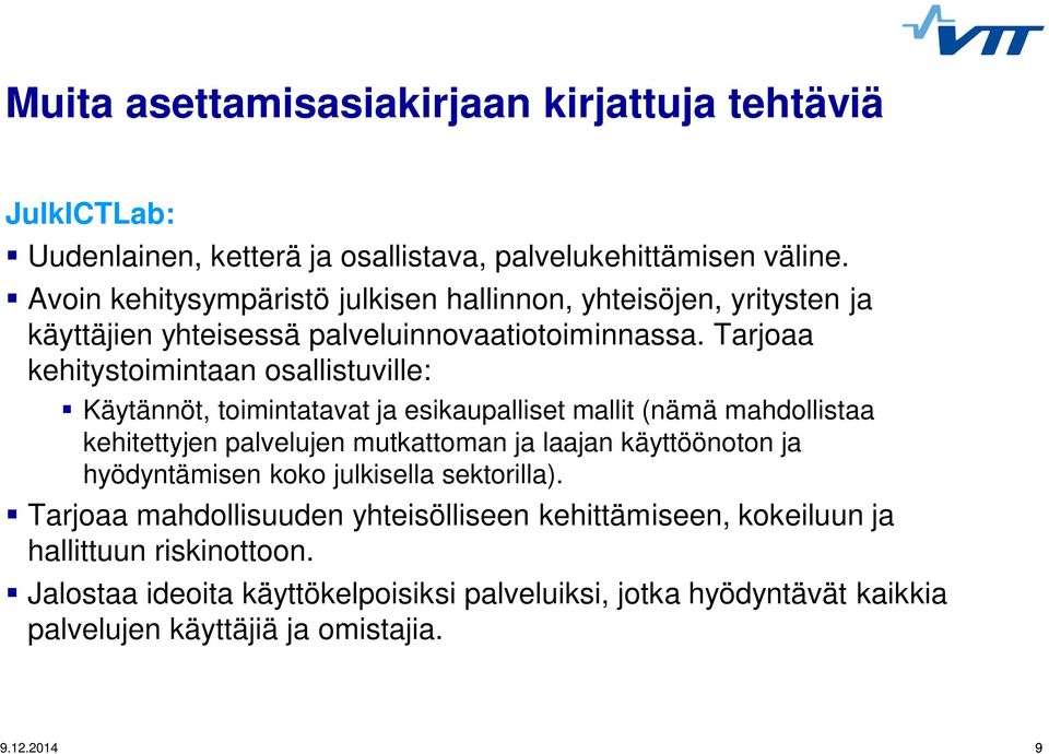 Tarjoaa kehitystoimintaan osallistuville: Käytännöt, toimintatavat ja esikaupalliset mallit (nämä mahdollistaa kehitettyjen palvelujen mutkattoman ja laajan