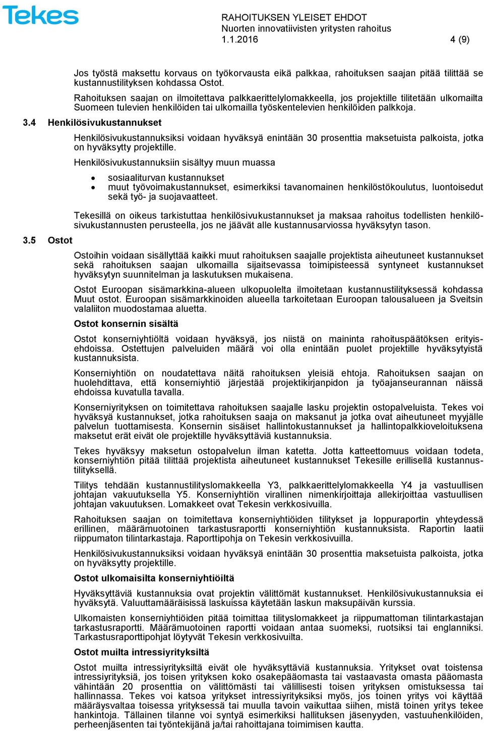 4 Henkilösivukustannukset 3.5 Ostot Henkilösivukustannuksiksi voidaan hyväksyä enintään 30 prosenttia maksetuista palkoista, jotka on hyväksytty projektille.