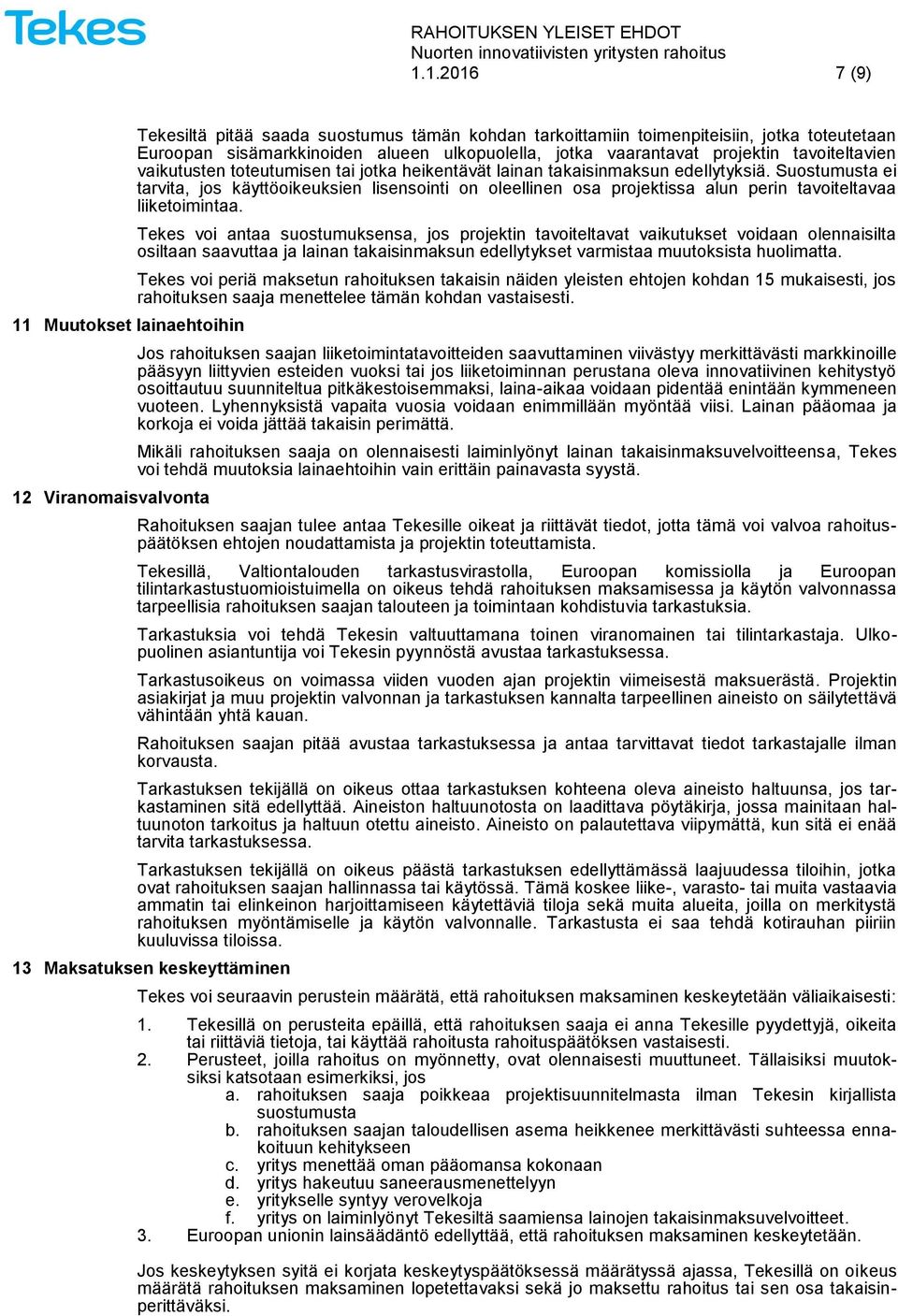 Suostumusta ei tarvita, jos käyttöoikeuksien lisensointi on oleellinen osa projektissa alun perin tavoiteltavaa liiketoimintaa.