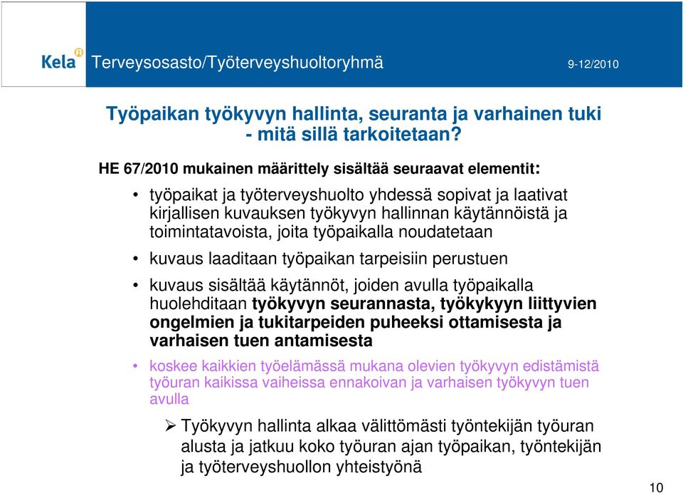 työpaikalla noudatetaan kuvaus laaditaan työpaikan tarpeisiin perustuen kuvaus sisältää käytännöt, joiden avulla työpaikalla huolehditaan työkyvyn seurannasta, työkykyyn liittyvien ongelmien ja