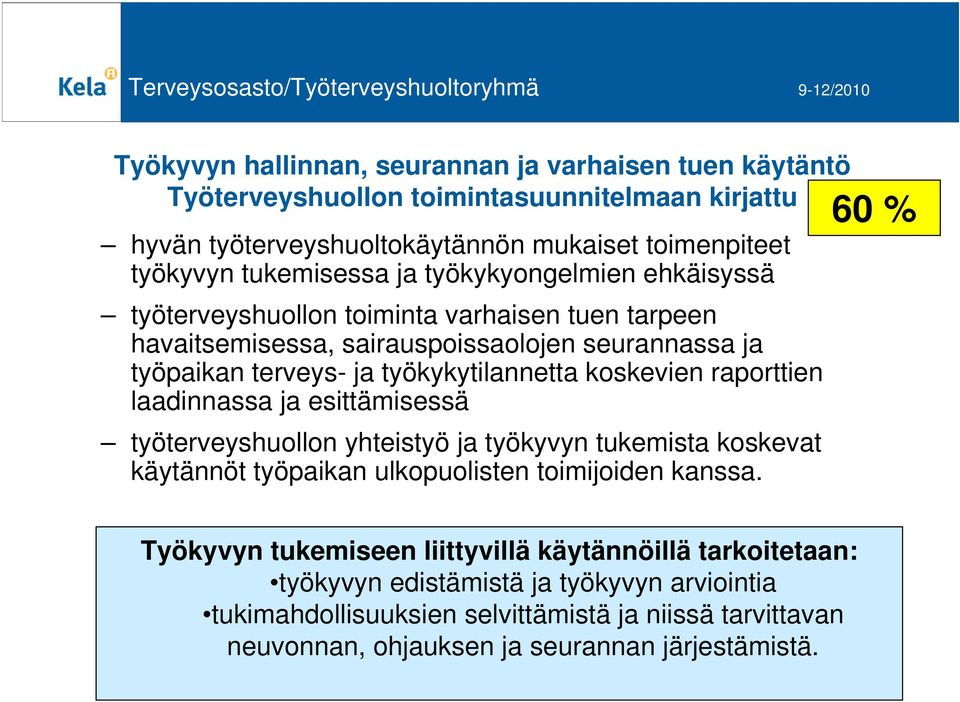 raporttien laadinnassa ja esittämisessä työterveyshuollon yhteistyö ja työkyvyn tukemista koskevat käytännöt työpaikan ulkopuolisten toimijoiden kanssa.