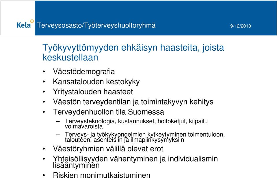 kilpailu voimavaroista Terveys- ja työkykyongelmien kytkeytyminen toimentuloon, talouteen, asenteisiin ja