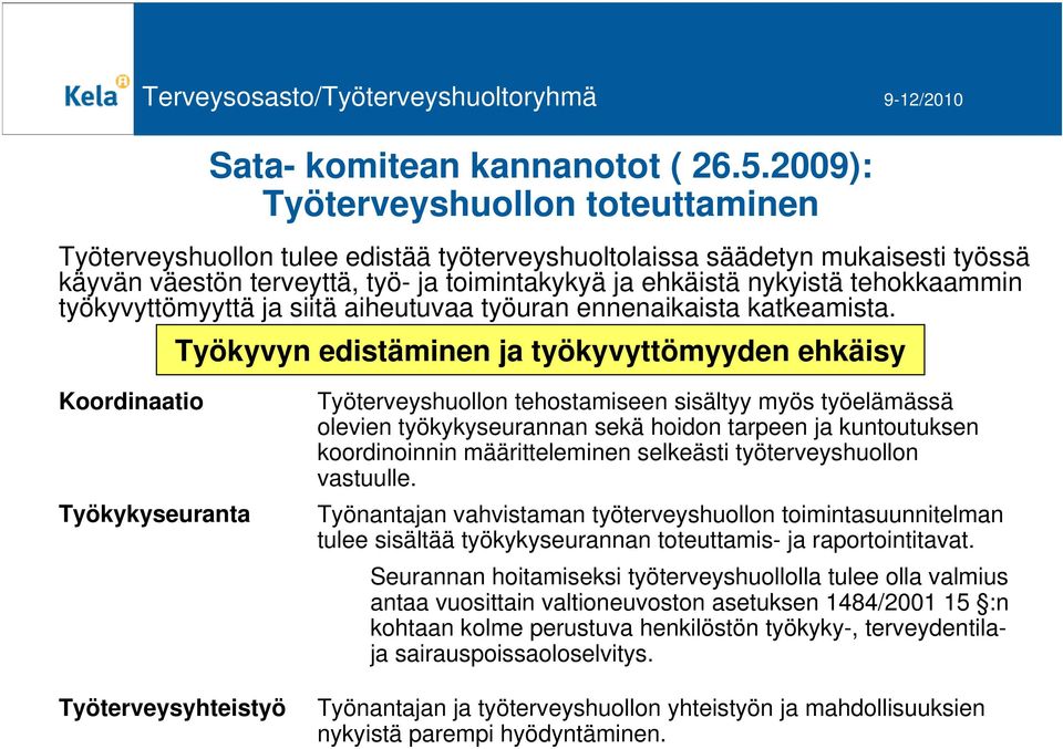 tehokkaammin työkyvyttömyyttä ja siitä aiheutuvaa työuran ennenaikaista katkeamista.