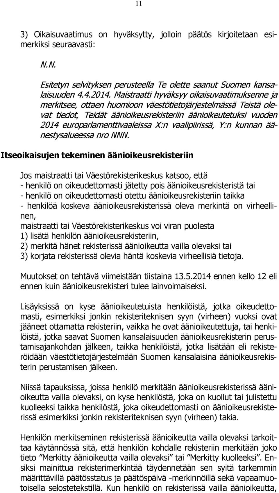 europarlamenttivaaleissa X:n vaalipiirissä, Y:n kunnan äänestysalueessa nro NNN.