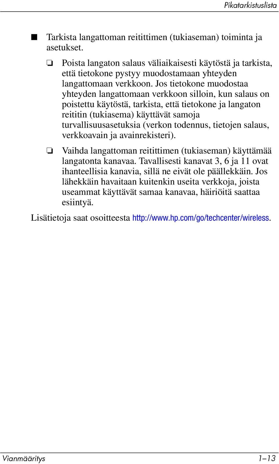 (verkon todennus, tietojen salaus, verkkoavain ja avainrekisteri). Vaihda langattoman reitittimen (tukiaseman) käyttämää langatonta kanavaa.