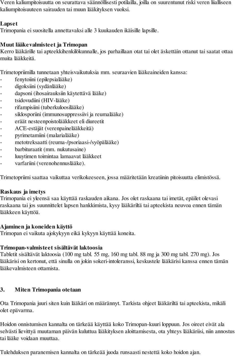 Muut lääkevalmisteet ja Trimopan Kerro lääkärille tai apteekkihenkilökunnalle, jos parhaillaan otat tai olet äskettäin ottanut tai saatat ottaa muita lääkkeitä.