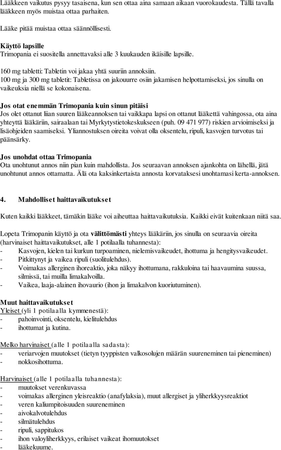 100 mg ja 300 mg tabletit: Tabletissa on jakouurre osiin jakamisen helpottamiseksi, jos sinulla on vaikeuksia niellä se kokonaisena.