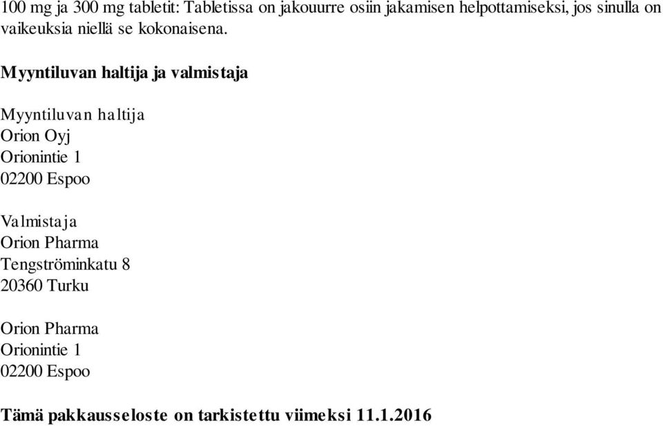 Myyntiluvan haltija ja valmistaja Myyntiluvan haltija Orion Oyj Orionintie 1 02200 Espoo