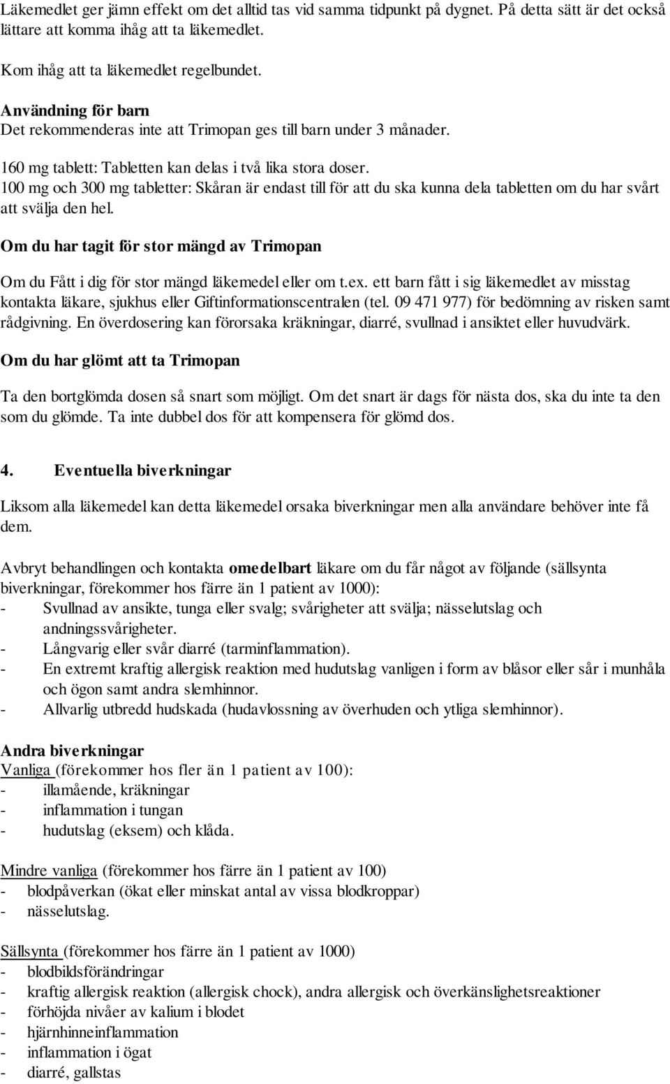 100 mg och 300 mg tabletter: Skåran är endast till för att du ska kunna dela tabletten om du har svårt att svälja den hel.
