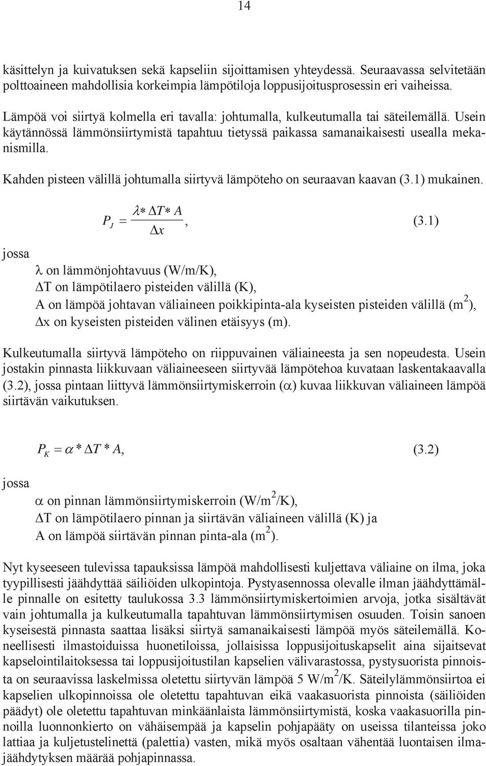 Kahden pisteen välillä johtumalla siirtyvä lämpöteho on seuraavan kaavan (3.1) mukainen. jossa T A P J, (3.