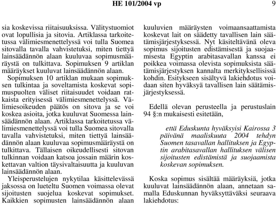 Sopimuksen 9 artiklan määräykset kuuluvat lainsäädännön alaan.