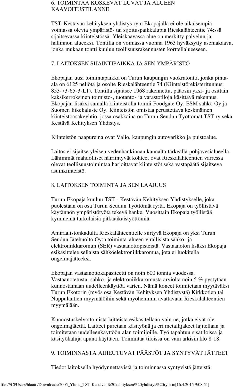 Tontilla on voimassa vuonna 1963 hyväksytty asemakaava, jonka mukaan tontti kuuluu teollisuusrakennusten korttelialueeseen. 7.