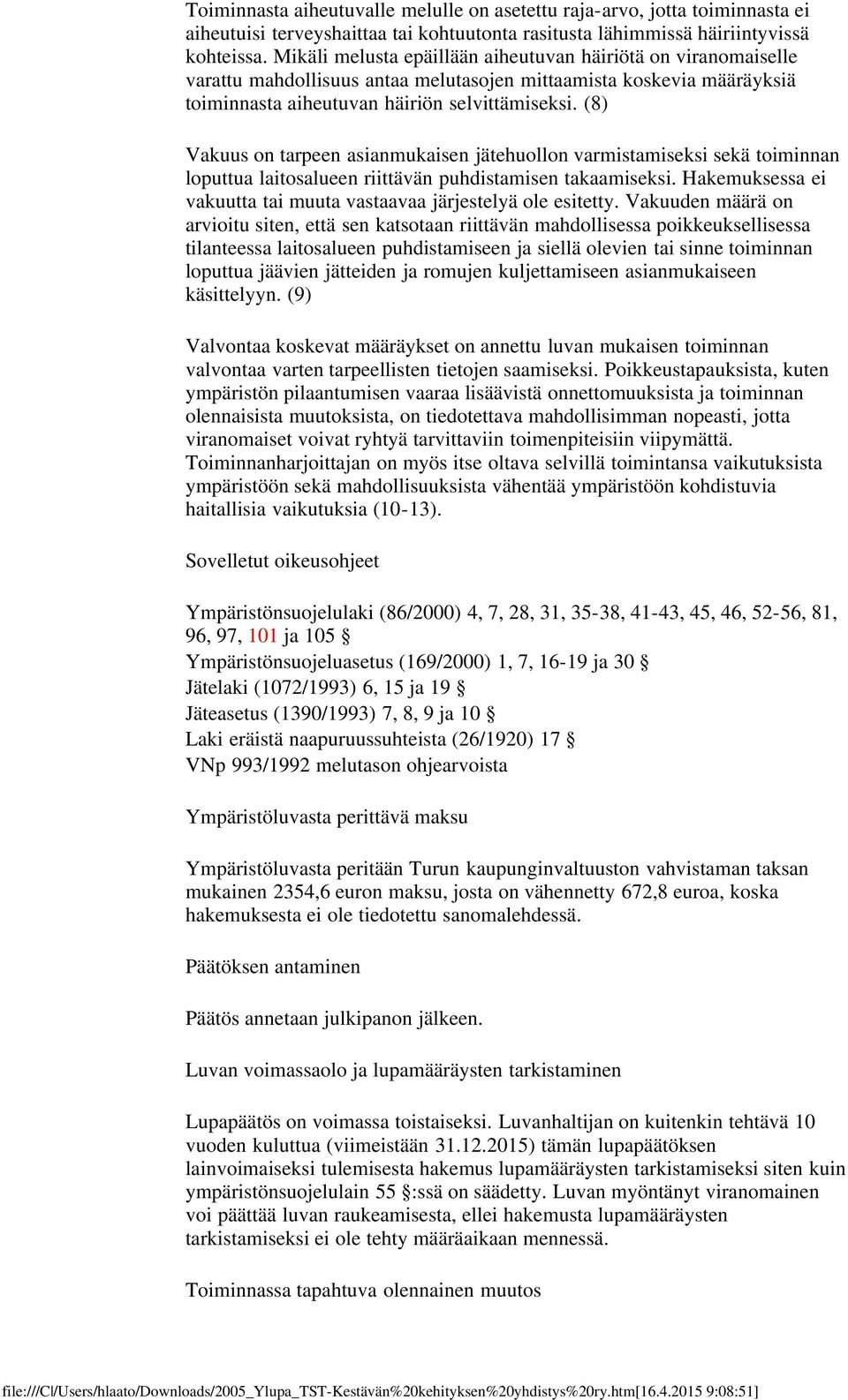 (8) Vakuus on tarpeen asianmukaisen jätehuollon varmistamiseksi sekä toiminnan loputtua laitosalueen riittävän puhdistamisen takaamiseksi.