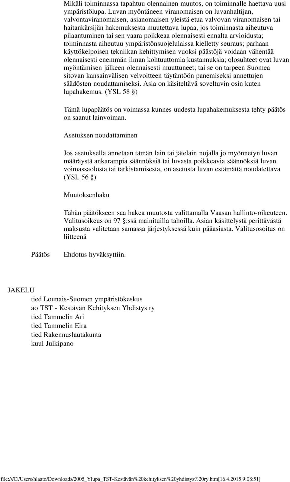 pilaantuminen tai sen vaara poikkeaa olennaisesti ennalta arvioidusta; toiminnasta aiheutuu ympäristönsuojelulaissa kielletty seuraus; parhaan käyttökelpoisen tekniikan kehittymisen vuoksi päästöjä