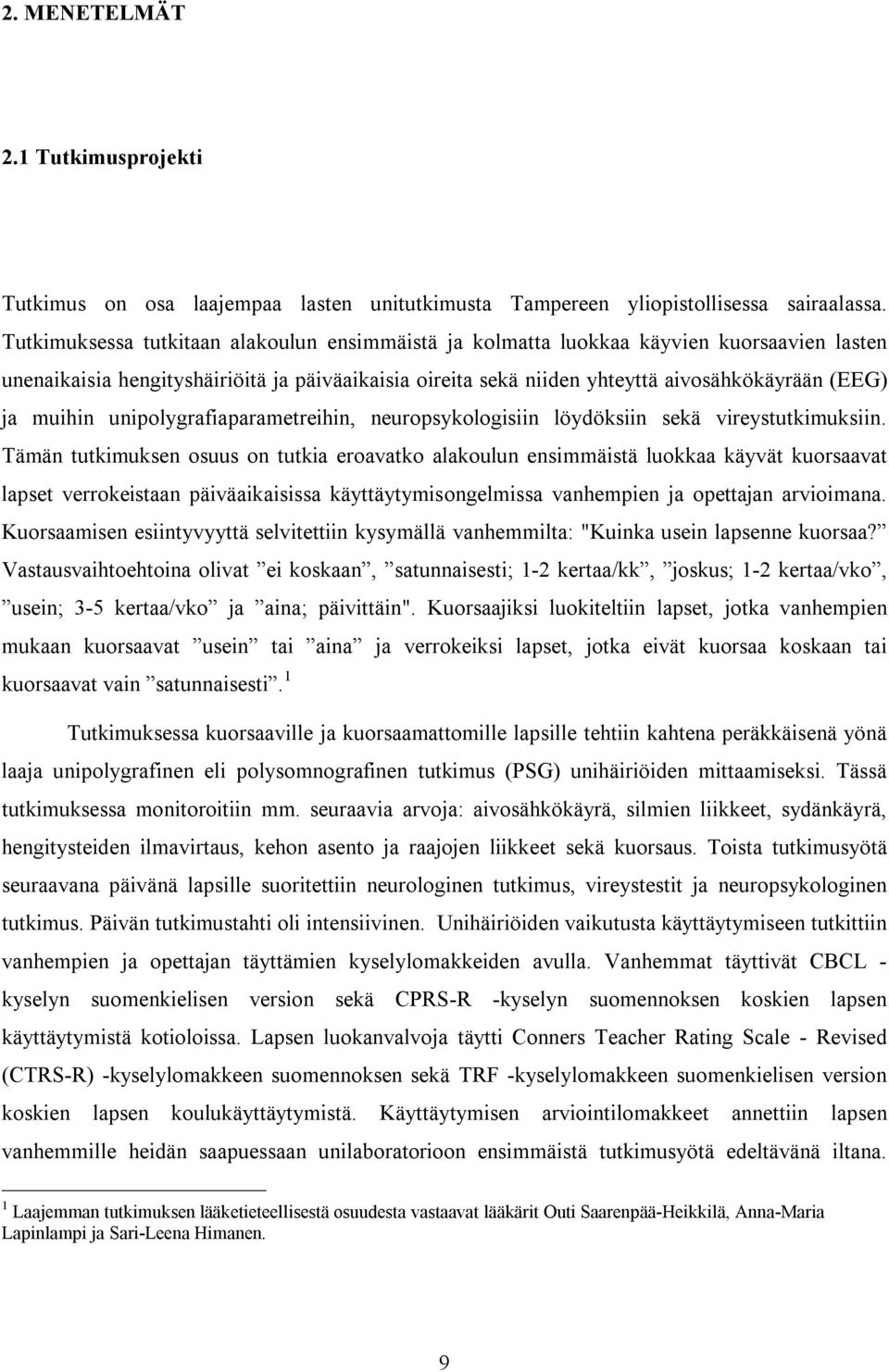 muihin unipolygrafiaparametreihin, neuropsykologisiin löydöksiin sekä vireystutkimuksiin.