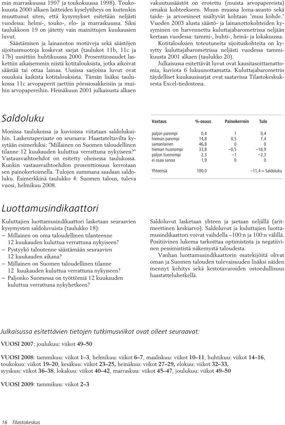 Siksi taulukkoon 19 on jätetty vain mainittujen kuukausien luvut.