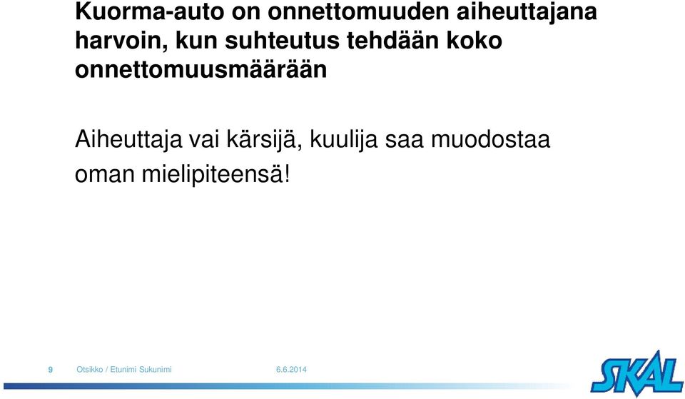 onnettomuusmäärään Aiheuttaja vai kärsijä,