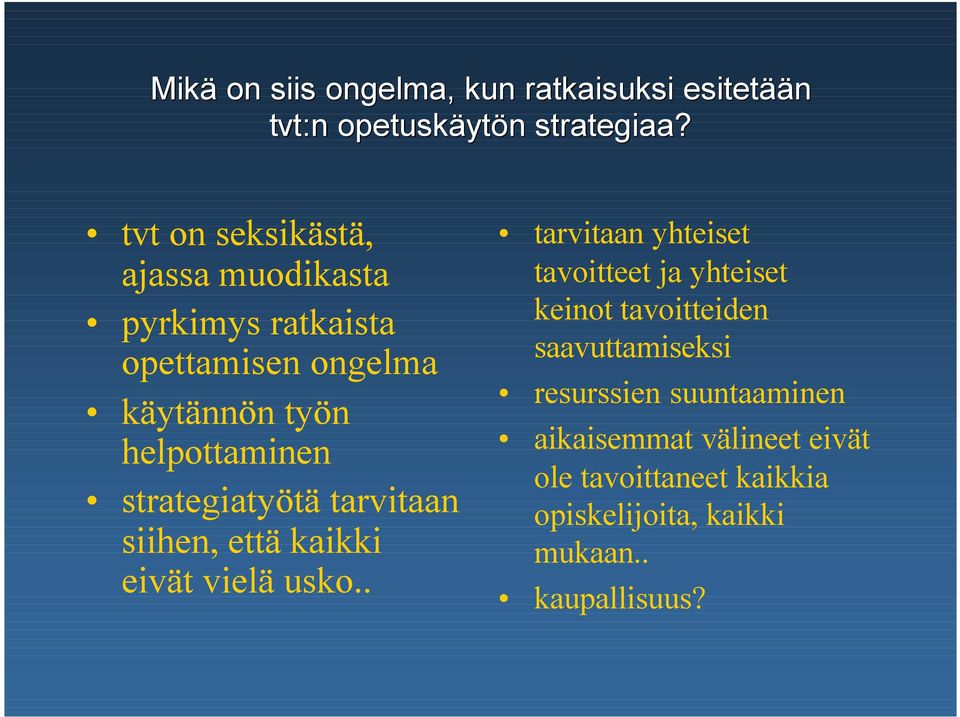 strategiatyötä tarvitaan siihen, että kaikki eivät vielä usko.