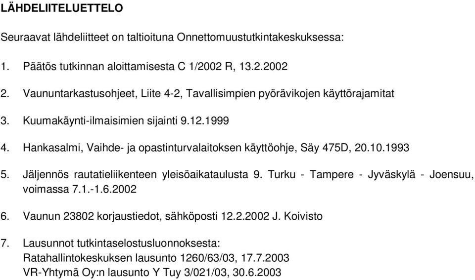 Hankasalmi, Vaihde- ja opastinturvalaitoksen käyttöohje, Säy 475D, 20.10.1993 5. Jäljennös rautatieliikenteen yleisöaikataulusta 9.