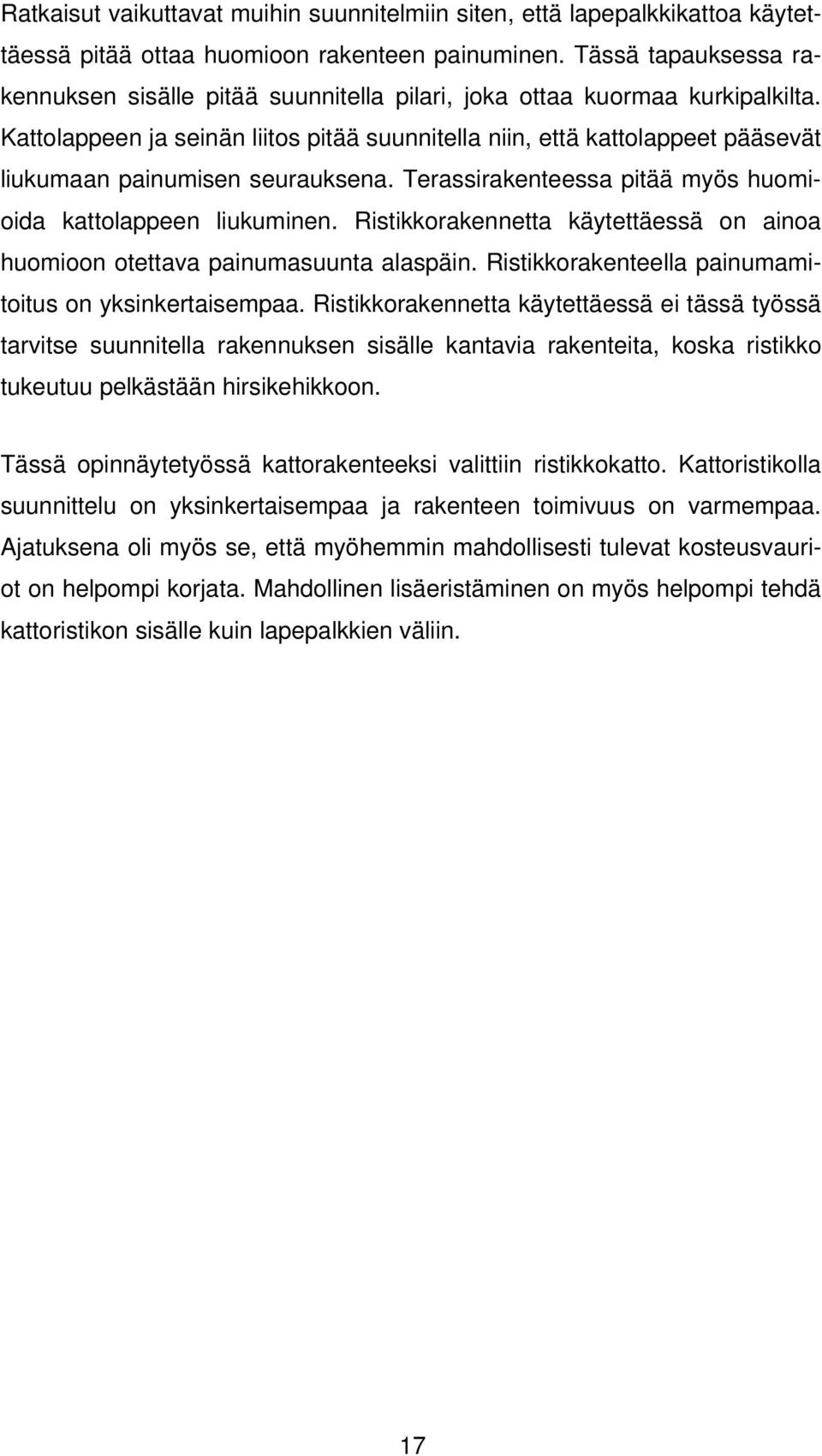 Kattolappeen ja seinän liitos pitää suunnitella niin, että kattolappeet pääsevät liukumaan painumisen seurauksena. Terassirakenteessa pitää myös huomioida kattolappeen liukuminen.