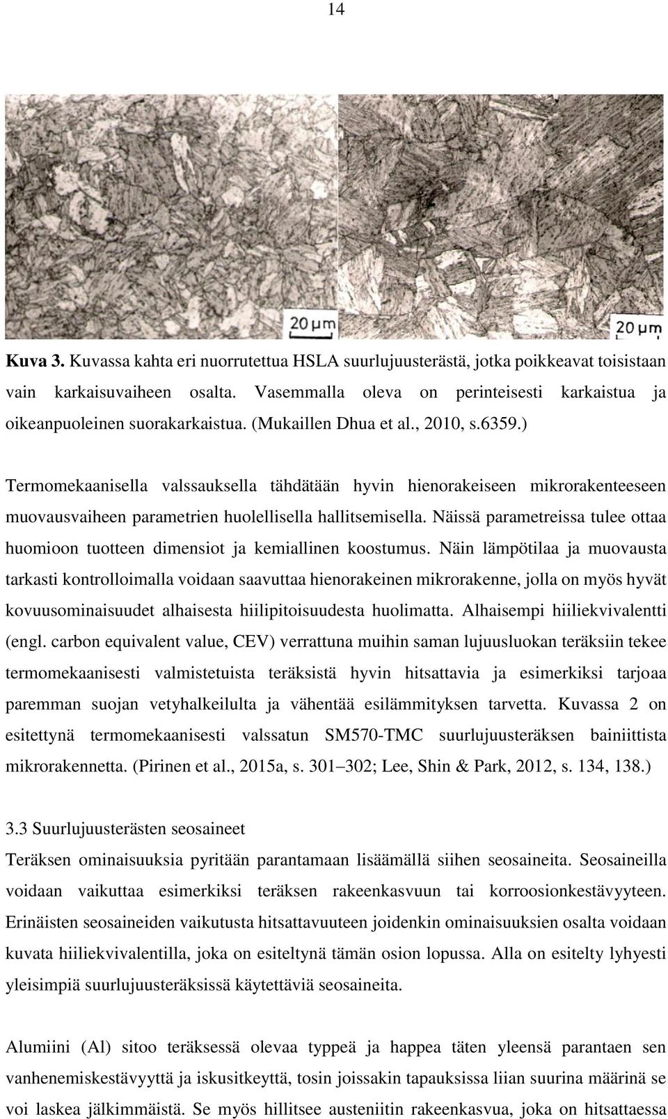 ) Termomekaanisella valssauksella tähdätään hyvin hienorakeiseen mikrorakenteeseen muovausvaiheen parametrien huolellisella hallitsemisella.