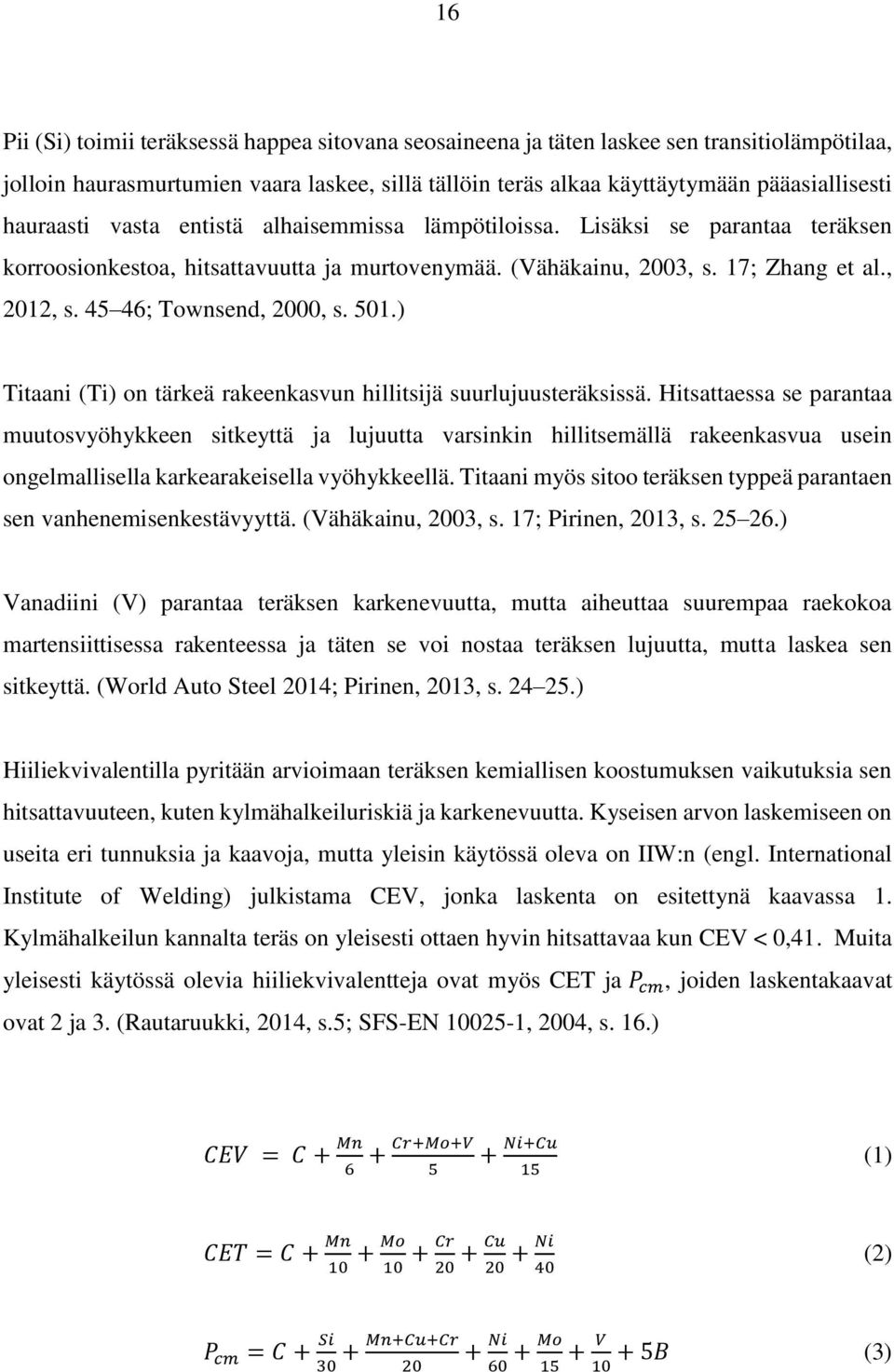 45 46; Townsend, 2000, s. 501.) Titaani (Ti) on tärkeä rakeenkasvun hillitsijä suurlujuusteräksissä.