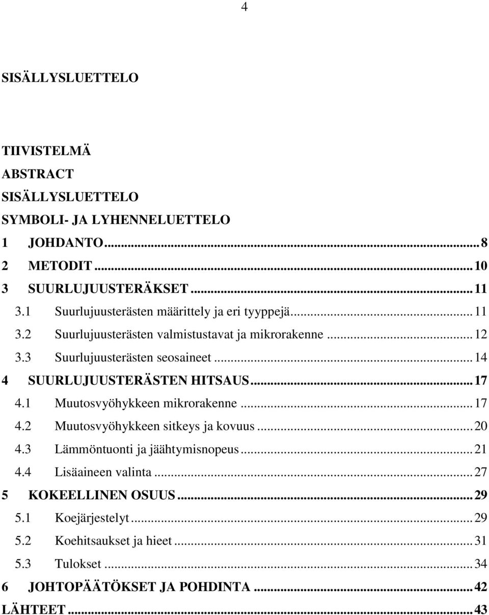 .. 14 4 SUURLUJUUSTERÄSTEN HITSAUS... 17 4.1 Muutosvyöhykkeen mikrorakenne... 17 4.2 Muutosvyöhykkeen sitkeys ja kovuus... 20 4.