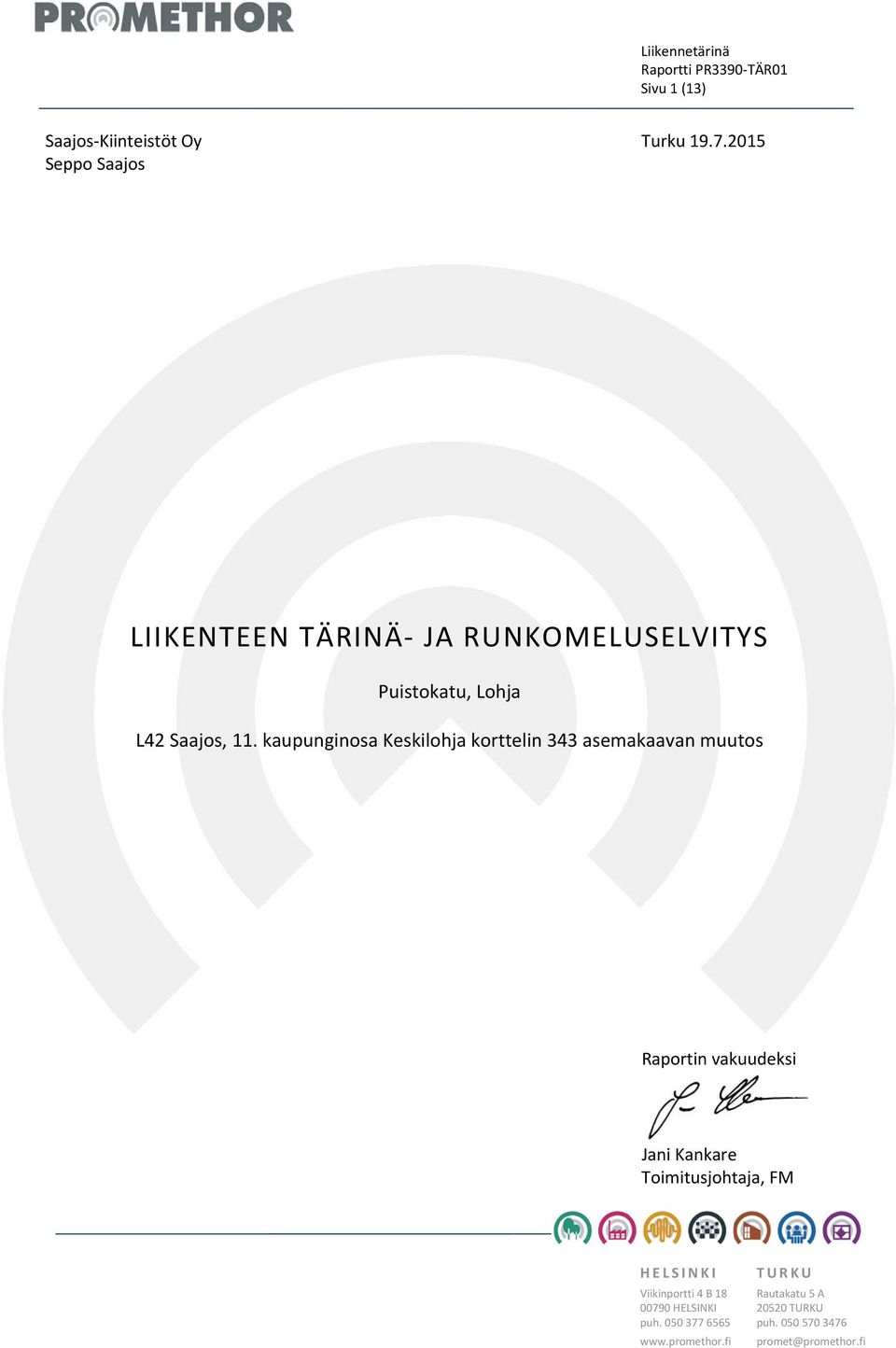 kaupunginosa Keskilohja korttelin 343 asemakaavan muutos Raportin vakuudeksi Jani Kankare Toimitusjohtaja,