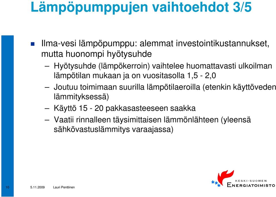 vuositasolla 1,5-2,0 Joutuu toimimaan suurilla lämpötilaeroilla (etenkin käyttöveden lämmityksessä)