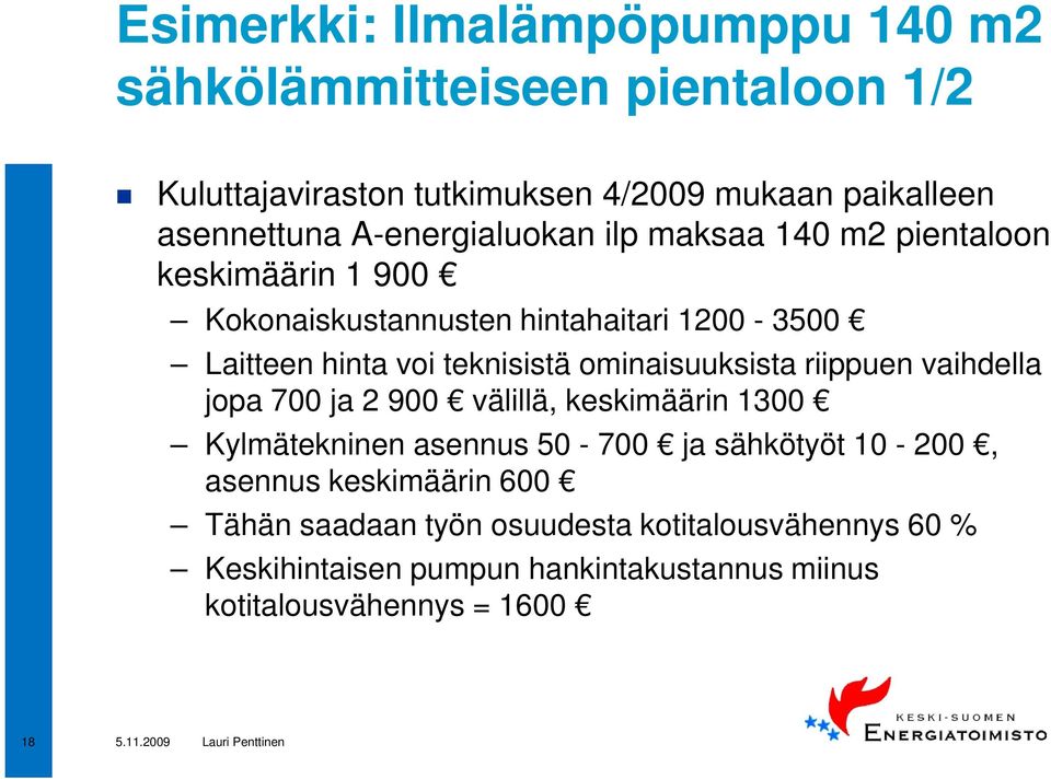 ominaisuuksista riippuen vaihdella jopa 700 ja 2 900 välillä, keskimäärin 1300 Kylmätekninen asennus 50-700 ja sähkötyöt 10-200, asennus