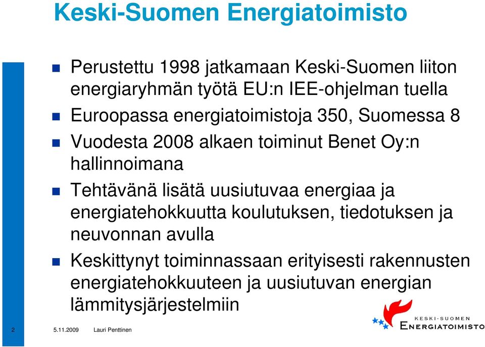 hallinnoimana Tehtävänä lisätä uusiutuvaa energiaa ja energiatehokkuutta koulutuksen, tiedotuksen ja