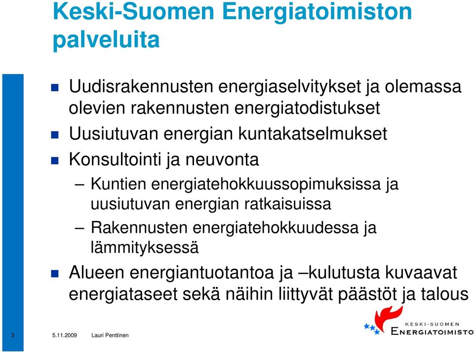 energiatehokkuussopimuksissa ja uusiutuvan energian ratkaisuissa Rakennusten energiatehokkuudessa ja