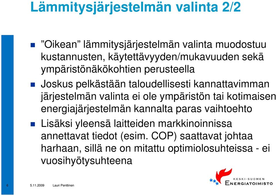 järjestelmän valinta ei ole ympäristön tai kotimaisen energiajärjestelmän kannalta paras vaihtoehto Lisäksi yleensä