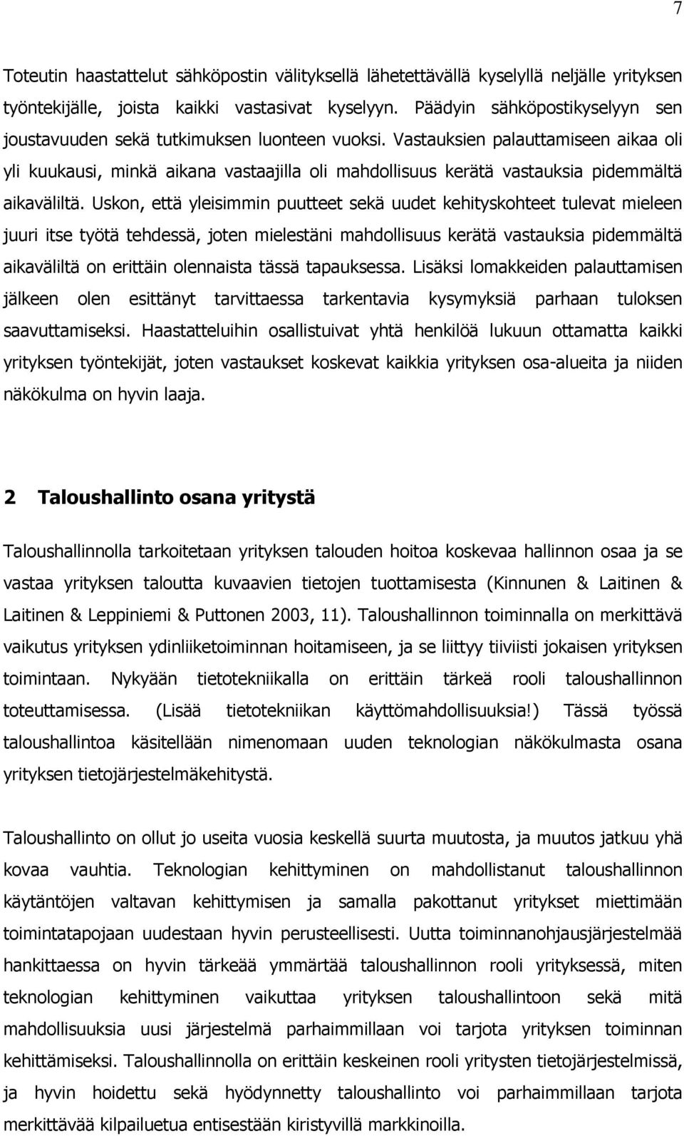 Vastauksien palauttamiseen aikaa oli yli kuukausi, minkä aikana vastaajilla oli mahdollisuus kerätä vastauksia pidemmältä aikaväliltä.