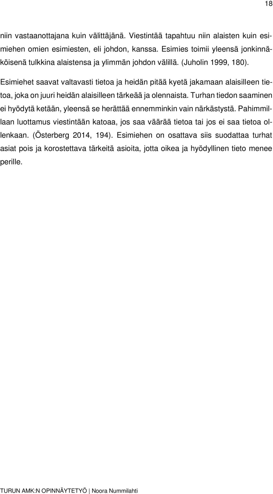 Esimiehet saavat valtavasti tietoa ja heidän pitää kyetä jakamaan alaisilleen tietoa, joka on juuri heidän alaisilleen tärkeää ja olennaista.