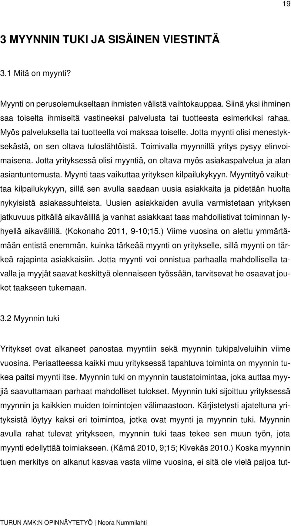 Jotta myynti olisi menestyksekästä, on sen oltava tuloslähtöistä. Toimivalla myynnillä yritys pysyy elinvoimaisena.