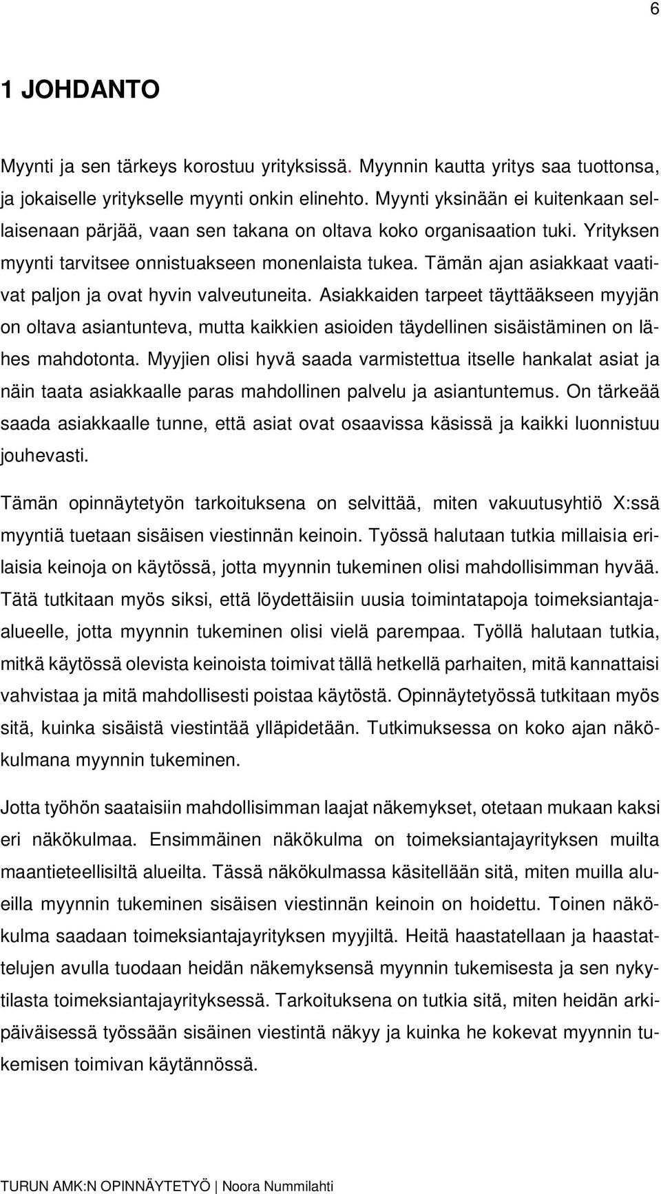 Tämän ajan asiakkaat vaativat paljon ja ovat hyvin valveutuneita. Asiakkaiden tarpeet täyttääkseen myyjän on oltava asiantunteva, mutta kaikkien asioiden täydellinen sisäistäminen on lähes mahdotonta.