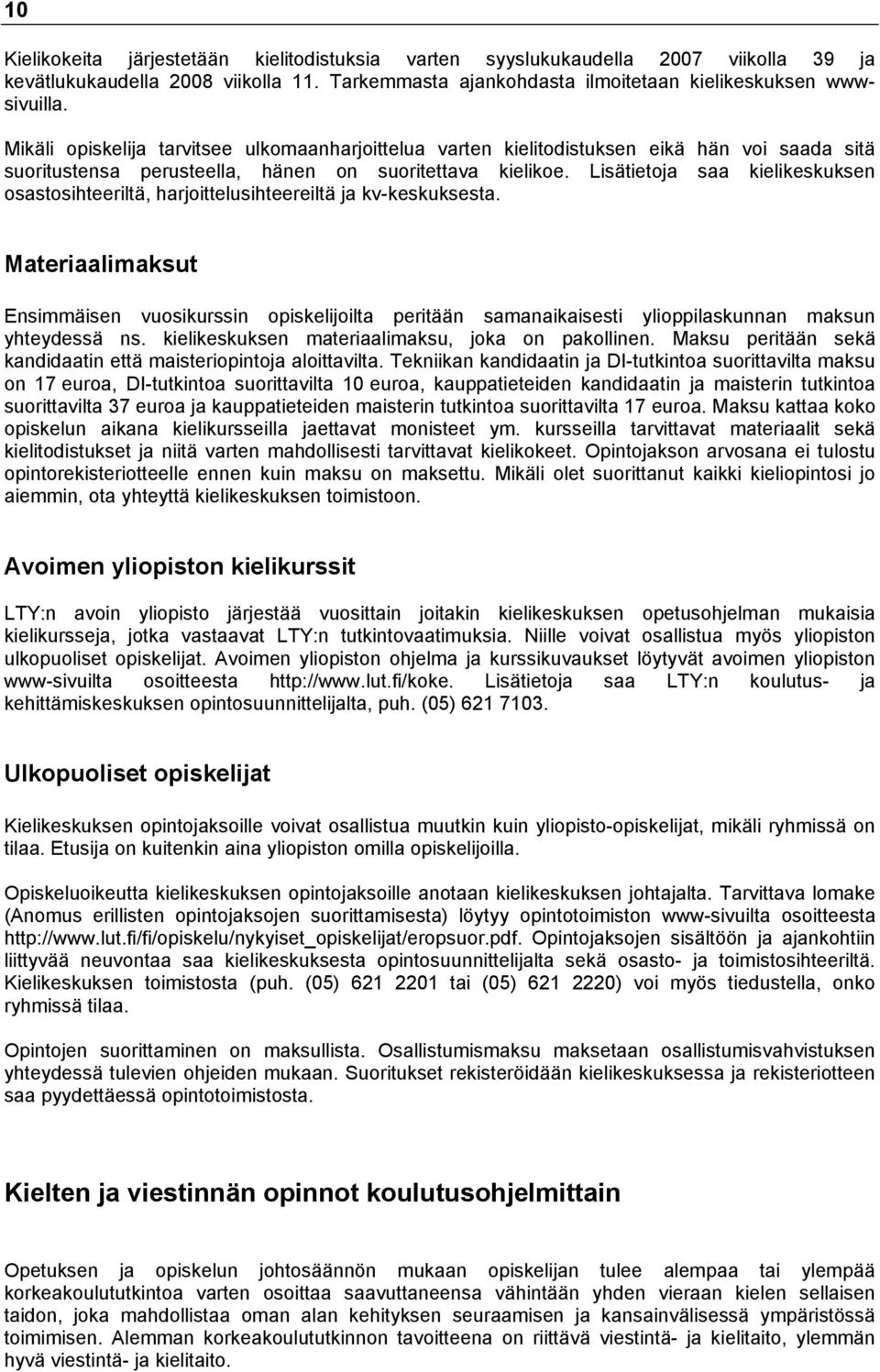 Lisätietoja saa kielikeskuksen osastosihteeriltä, harjoittelusihteereiltä ja kv-keskuksesta.