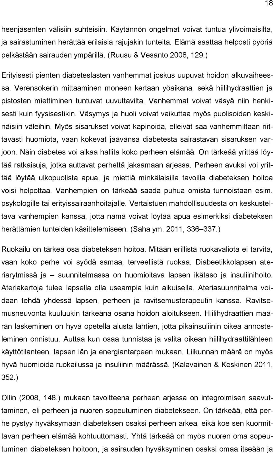 Verensokerin mittaaminen moneen kertaan yöaikana, sekä hiilihydraattien ja pistosten miettiminen tuntuvat uuvuttavilta. Vanhemmat voivat väsyä niin henkisesti kuin fyysisestikin.
